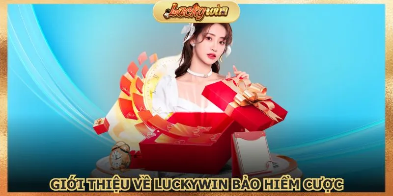 Luckywin bảo hiểm cược là ưu đãi hỗ trợ vốn người chơi